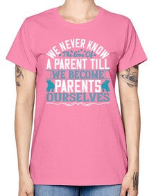 we never know the love of a parent till we become parents ourselves 665# - parents day -  Missy T-Shirt