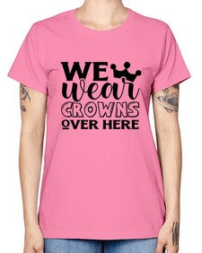 we wear crouwns over here 1218# - sarcastic -  Missy T-Shirt