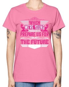 when were young parents prepare us for the future 674# - parents day -  Missy T-Shirt