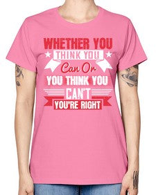 whether you think you can or you think you cant youre right Style 4# - motivation -  Missy T-Shirt