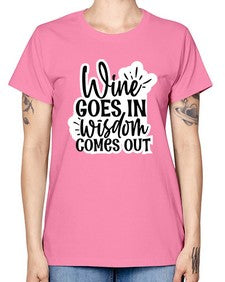 wine goes in wisdom comes out 1250# - funny -  Missy T-Shirt
