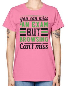 you can miss an exam but browsing cant miss 36# - internet -  Missy T-Shirt