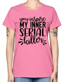 you inspire my inner serial killer 1268# - funny -  Missy T-Shirt