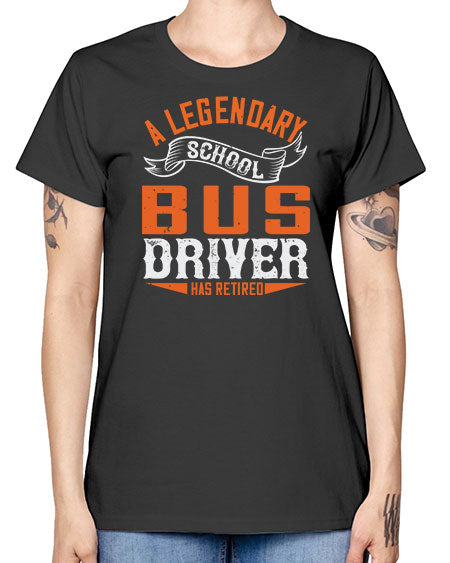 A LEGENARY SCHOOL DRIVER HAS RETIRED Style 559# - Bus Driver -  Missy T-Shirt
