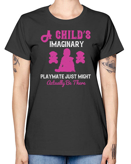 A child’s imaginary playmate just might actually be there Style 10# - kids -  Missy T-Shirt