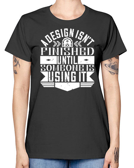 A design isnt finished until someone is using it Style 8# - architect -  Missy T-Shirt