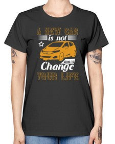 A new car is not going to change your life 50# - car -  Missy T-Shirt