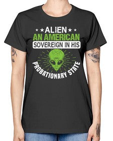 Alien an american sovergeign in his probationary state 14# - ufo -  Missy T-Shirt
