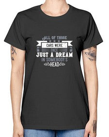 All of those cars were once just a dream in somebodys head 98# - car -  Missy T-Shirt