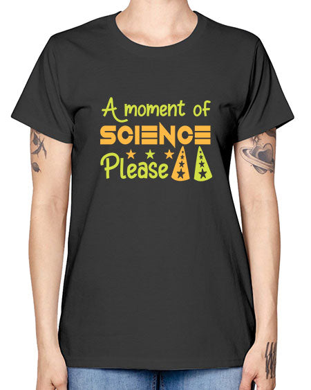 AmomentofSCIENCEpleaseScience tshirt design Sciencetshirtdesign 291# - general science -  Missy T-Shirt