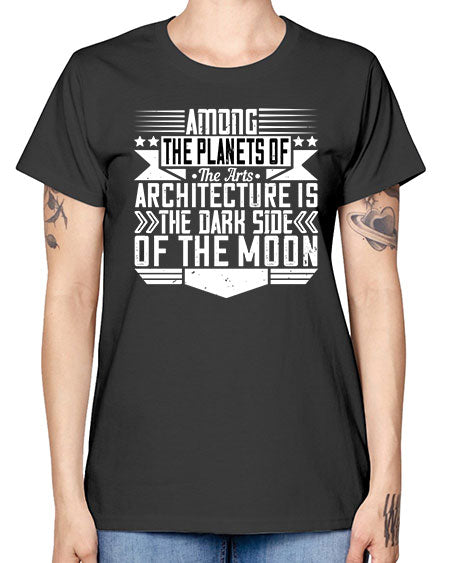 Among the planets of the arts architecture is the dark side of the moon Style 43# - architect -  Missy T-Shirt