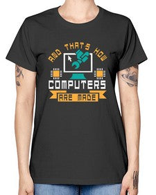 And thats how computers are made 43# - computer -  Missy T-Shirt