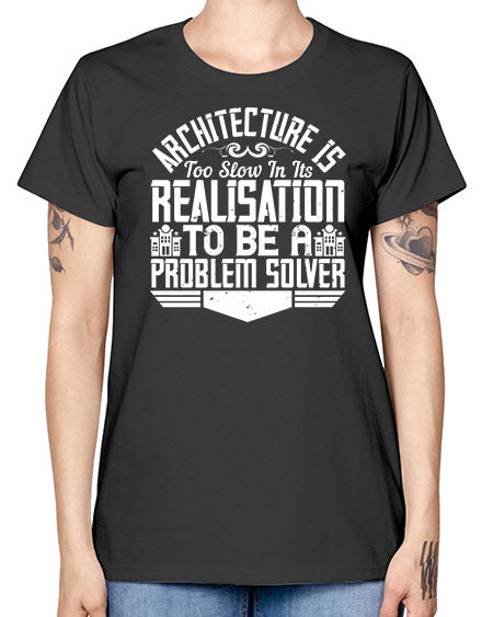 Architecture is too slow in its realisation to be a problem solver Style 51# - architect -  Missy T-Shirt