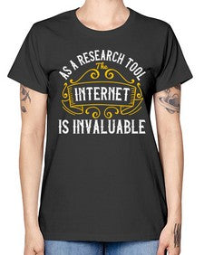 As a research tool the internet is invaluable 32# - internet -  Missy T-Shirt
