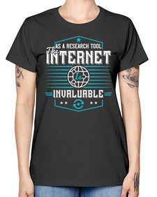 As a research tool the internet is invaluable 33# - internet -  Missy T-Shirt