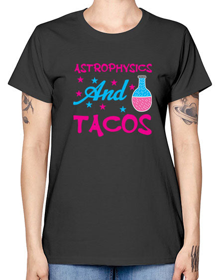 AstrophysicsandTacosScience tshirt design AstrophysicsandTacos Sciencetshirtdesign 290# - general science -  Missy T-Shirt