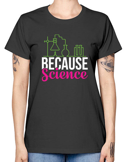 Because Science 282# - general science -  Missy T-Shirt