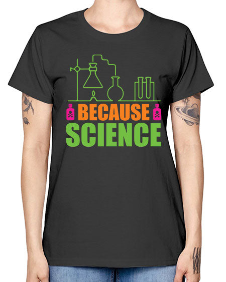 Because Science 288# - general science -  Missy T-Shirt