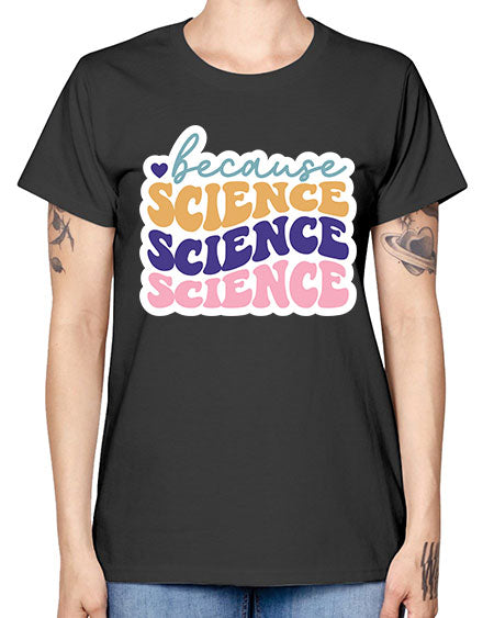Because science 287# - general science -  Missy T-Shirt