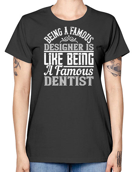Being a famous designer is like being a famous dentist Style 75# - architect -  Missy T-Shirt