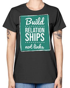 Build Relationships Not Links 24# - internet -  Missy T-Shirt