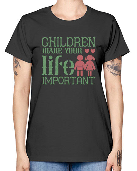 Children make your life important Style 60# - kids -  Missy T-Shirt