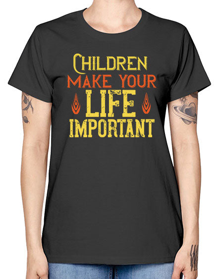 Children make your life important Style 61# - kids -  Missy T-Shirt