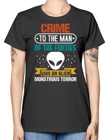 Crime to the man of the forties was an alien 48# - ufo -  Missy T-Shirt