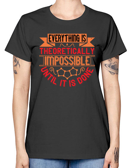 Everything is theoretically impossible until it is done 297# - general science -  Missy T-Shirt