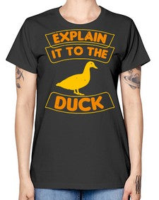 Explain it to the duck Style 47# - ducks -  Missy T-Shirt