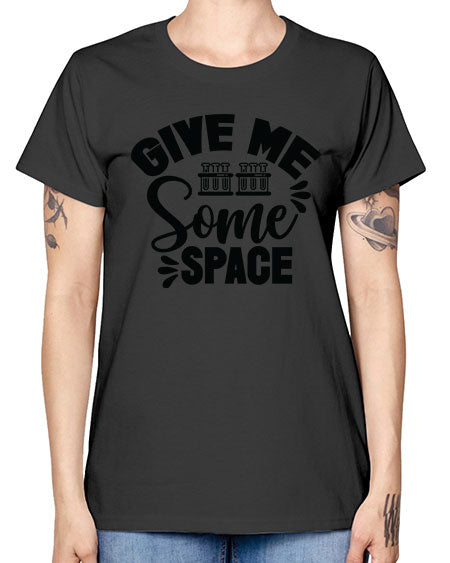 Give Me Some Space 30# - space -  Missy T-Shirt