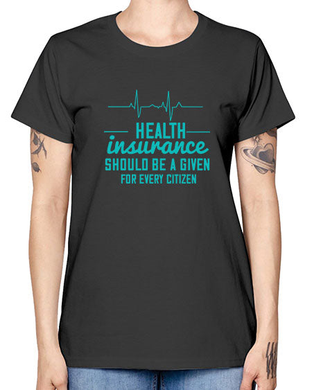 Health insurance should be a given for every citizen Style 43# - world health day -  Missy T-Shirt