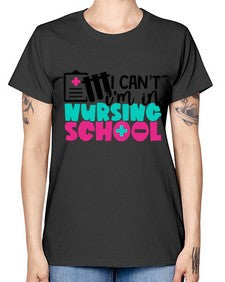 I Cant Im In Nursing School Style Style 873# - nurse -  Missy T-Shirt