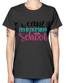 I Cant Im In Nursing School Style Style 874# - nurse -  Missy T-Shirt