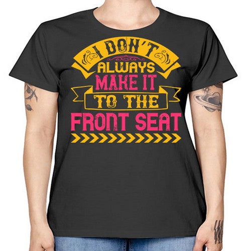 I Don’t Always Make It To The Front Seat Style 43# - dogs -  Missy T-Shirt