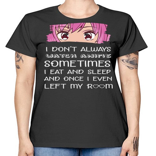 I Dont Always Watch Anime Anime 237# - anime -  Missy T-Shirt