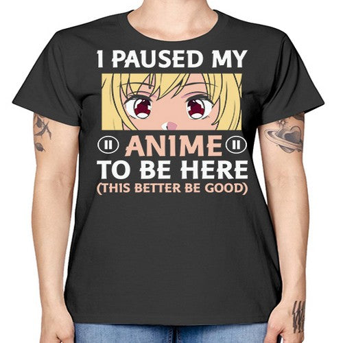 I Paused My Anime To 242# - anime -  Missy T-Shirt