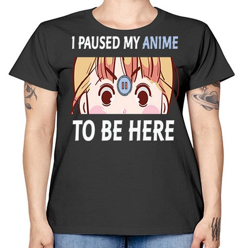 I Paused My Anime To Anime 244# - anime -  Missy T-Shirt