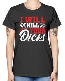 I WILL KILL YOUR DICKS 26# - video games -  Missy T-Shirt