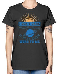 I dont care much for success it is an alien word 9# - ufo -  Missy T-Shirt