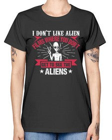 I dont like alien films where you dont get to see the aliens 10# - ufo -  Missy T-Shirt