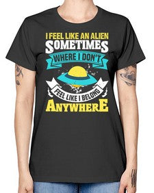 I feel like an alien sometimes where i dont belong 11# - ufo -  Missy T-Shirt