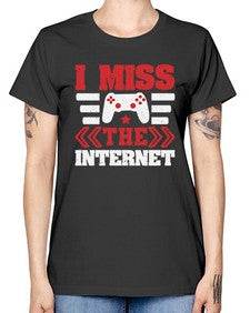 I miss the internet 24# - video games -  Missy T-Shirt