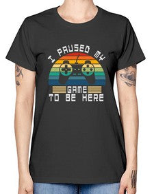 I paused my game to be here 38# - computer -  Missy T-Shirt