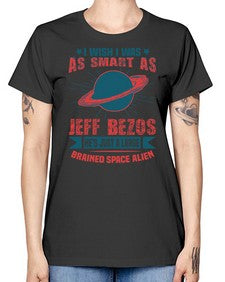 I wish i was as smart as jeff bezos 25# - ufo -  Missy T-Shirt