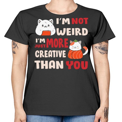 Im Not Weird Im Just More Creative 249# - anime -  Missy T-Shirt