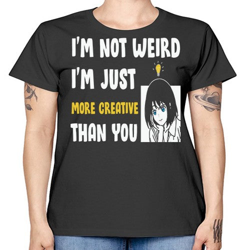 Im Not Weird Just MoreCreative Anime 250# - anime -  Missy T-Shirt