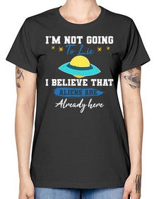 Im not going to lie i believe aliens are here 27# - ufo -  Missy T-Shirt