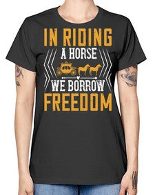 In riding a horse we borrow freedom Style 36# - horse -  Missy T-Shirt