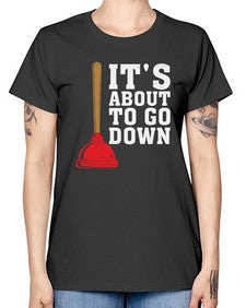 Its About To Go Down Plumber1005# - plumber -  Missy T-Shirt